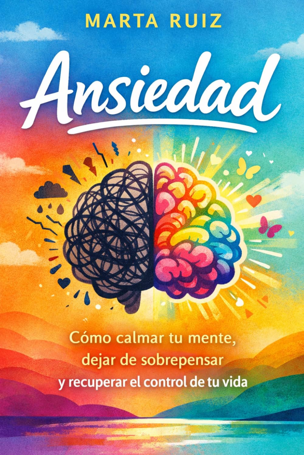Ansiedad: Cómo calmar tu mente, dejar de sobrepensar y recuperar el control de tu vida