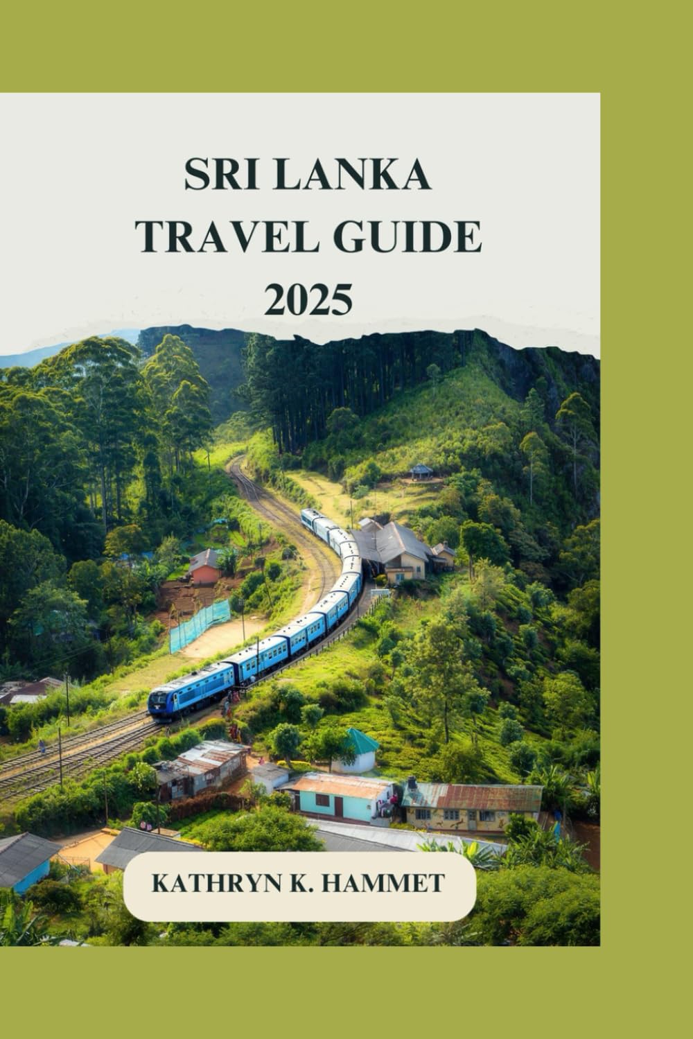 Sri Lanka Travel Guide 2025: Your Ultimate Handbook to Explore, Experience, and Enjoy Sri Lanka