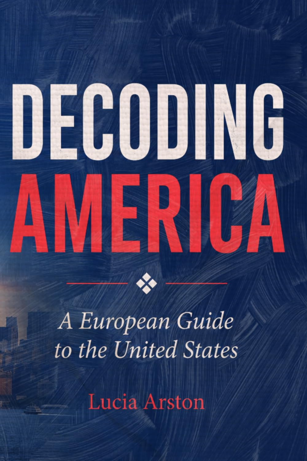 DECODING AMERICA: A European Guide to the United States