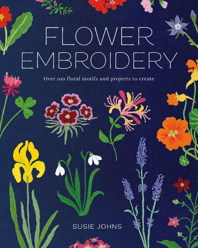 Flower Embroidery: Over 100 Floral Motifs and Projects to Create