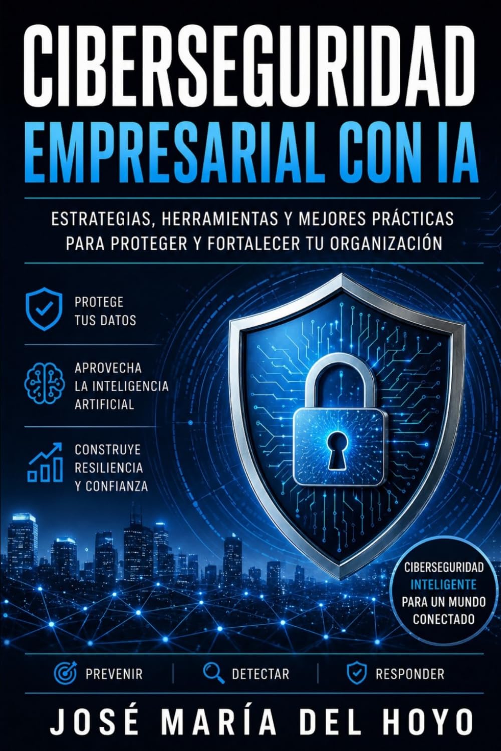 Ciberseguridad con IA para Empresas: Detección de amenazas, respuesta ante incidentes y protección de datos: Cómo blindar tu negocio en la era de los ciberataques