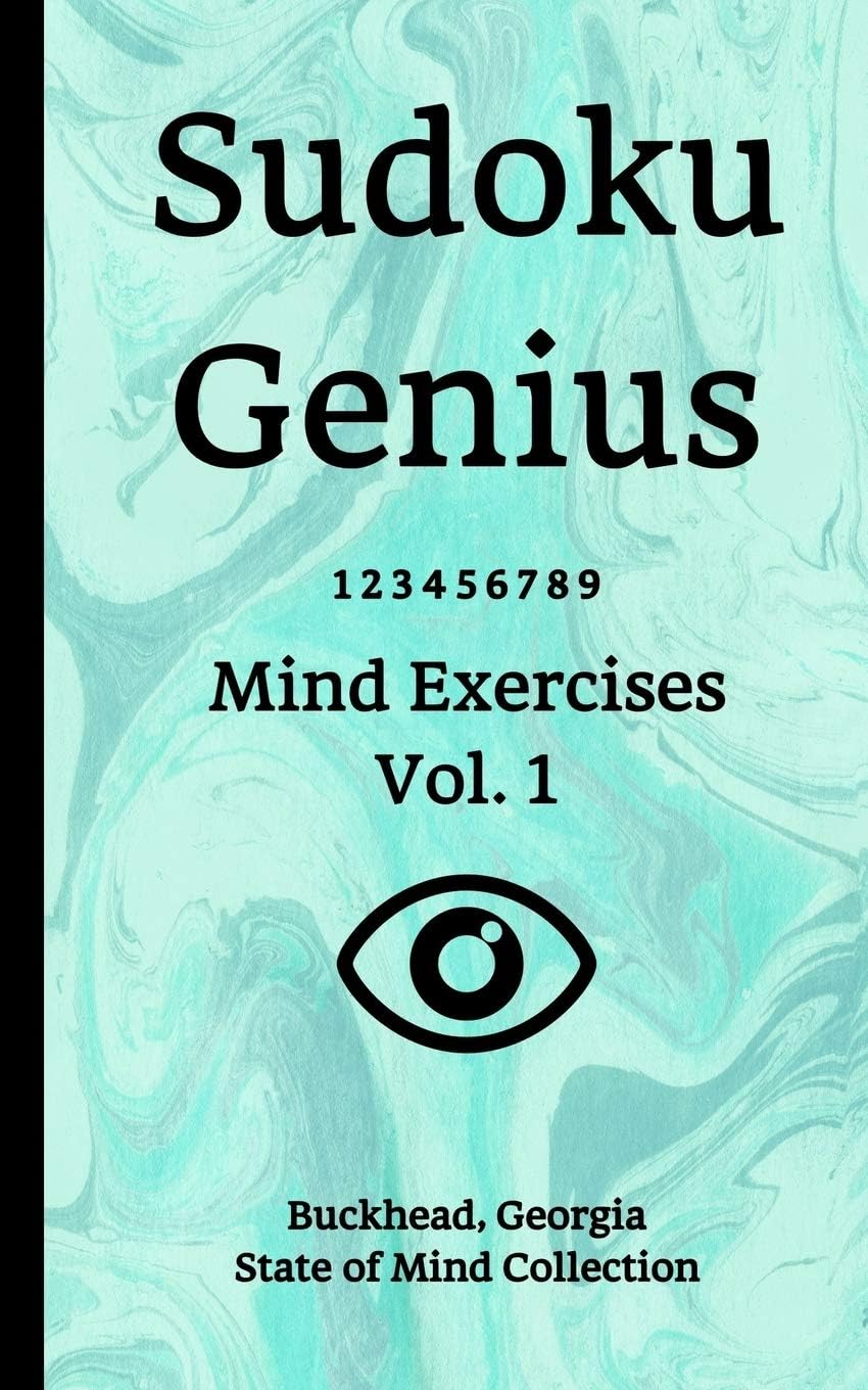 Sudoku Genius Mind Exercises Volume 1: Buckhead, Georgia State of Mind Collection