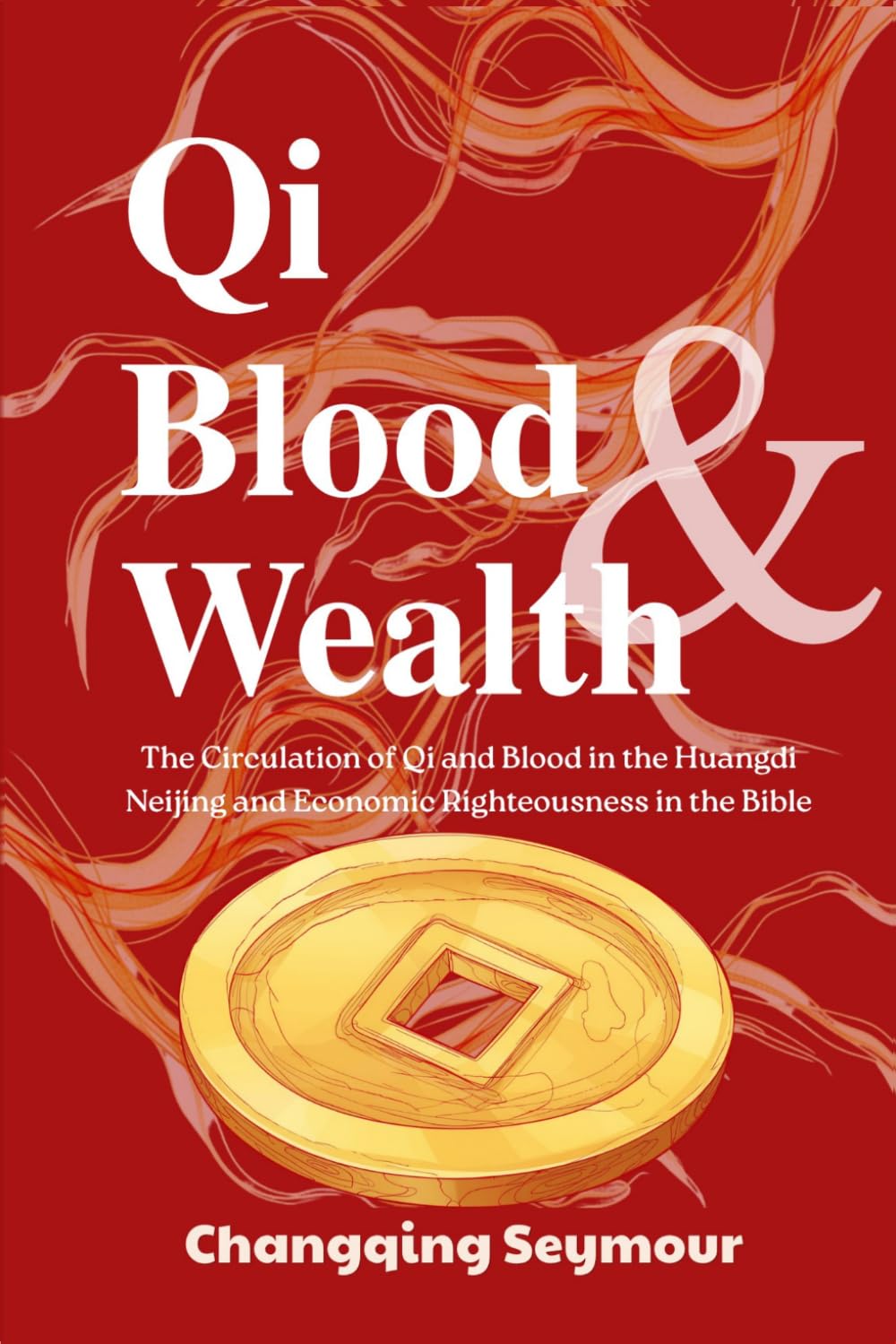 Qi-Blood and Wealth: —— The Circulation of Qi and Blood in the Huangdi Neijing and Economic Righteousness in the Bible (A Dialogue Between Chinese Medicine and Faith)