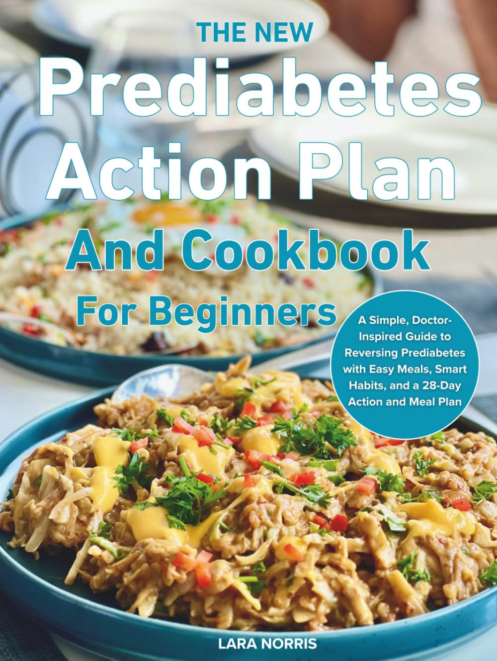 The New Prediabetes Action Plan And Cookbook For Beginners: A Simple, Doctor-Inspired Guide to Reversing Prediabetes with Easy Meals, Smart Habits, and a 28-Day Action and Meal Plan