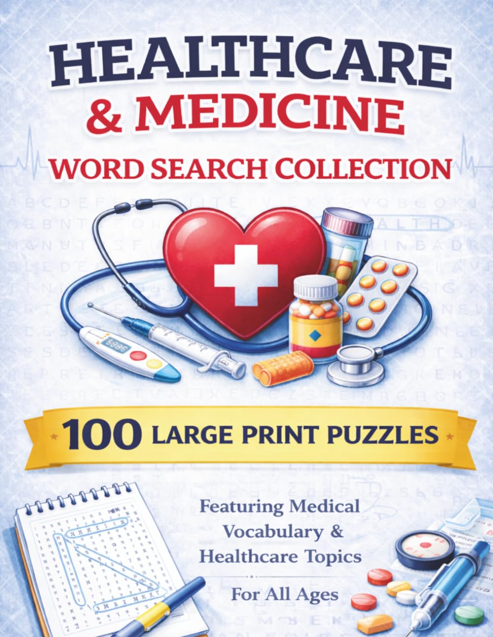 Healthcare & Medicine Word Search Collection: A Large Print Word Find Book of 100 Word Search Puzzles Featuring Medical Vocabulary and Healthcare ... Words (Large Print Puzzle Books for Adults)