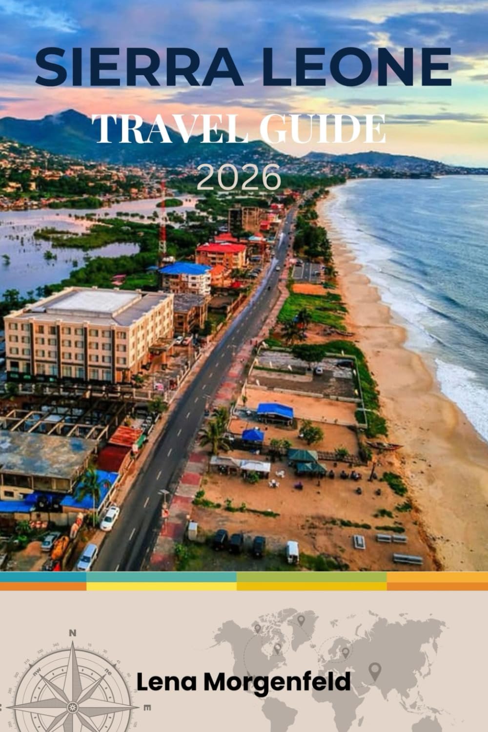 SIERRA LEONE TRAVEL GUIDE 2026: West Africa’s Untouched Paradise: Beaches, Rainforests, History, Eco-Tourism, and Step-by-Step Planning for First-Time Visitors