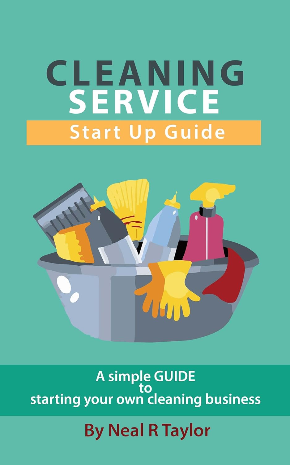 CLEANING SERVICE START UP GUIDE A SIMPLE GUIDE TO STARTING