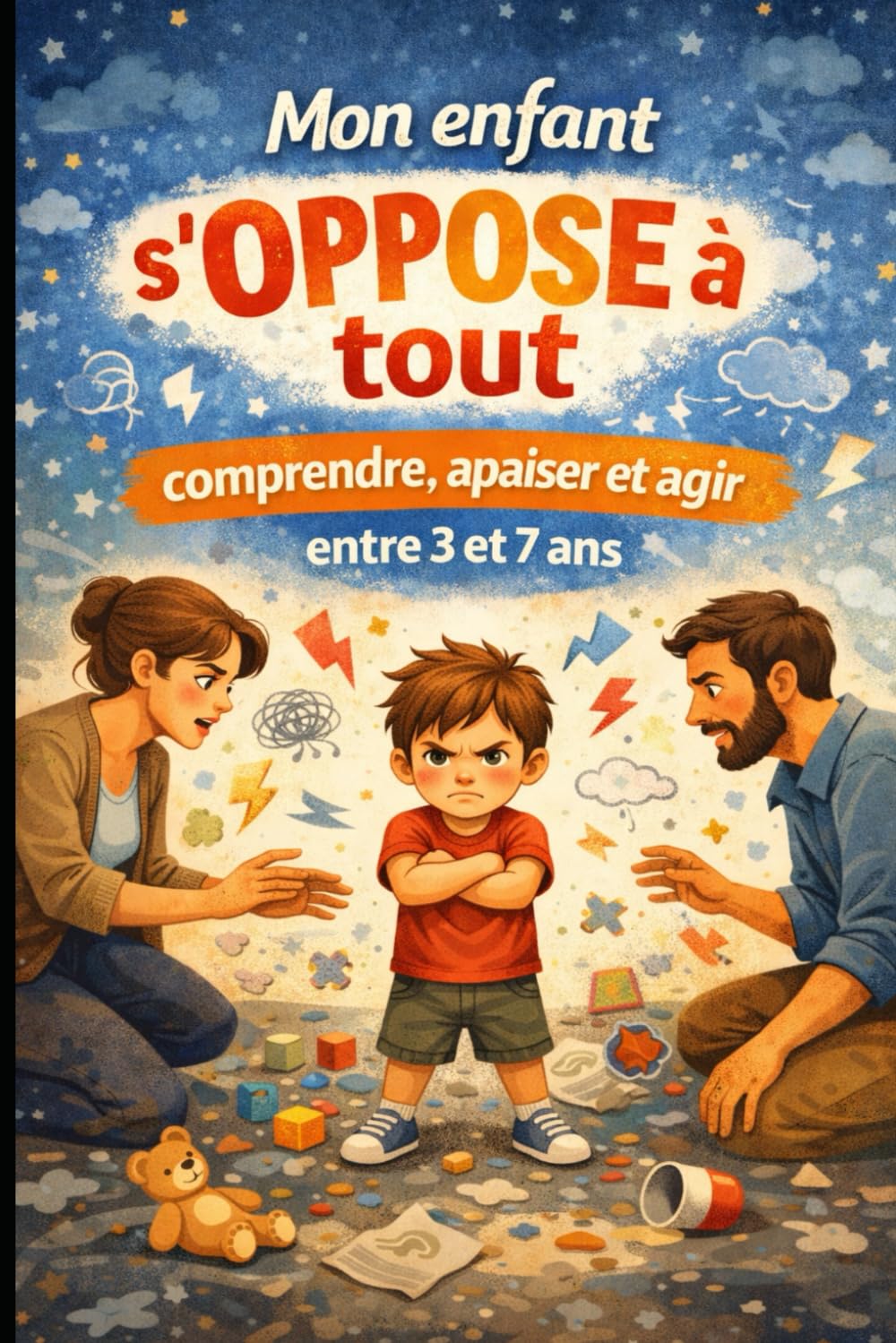 Mon enfant s’oppose à tout: comprendre, accompagner et poser un cadre entre 3 et 7 ans