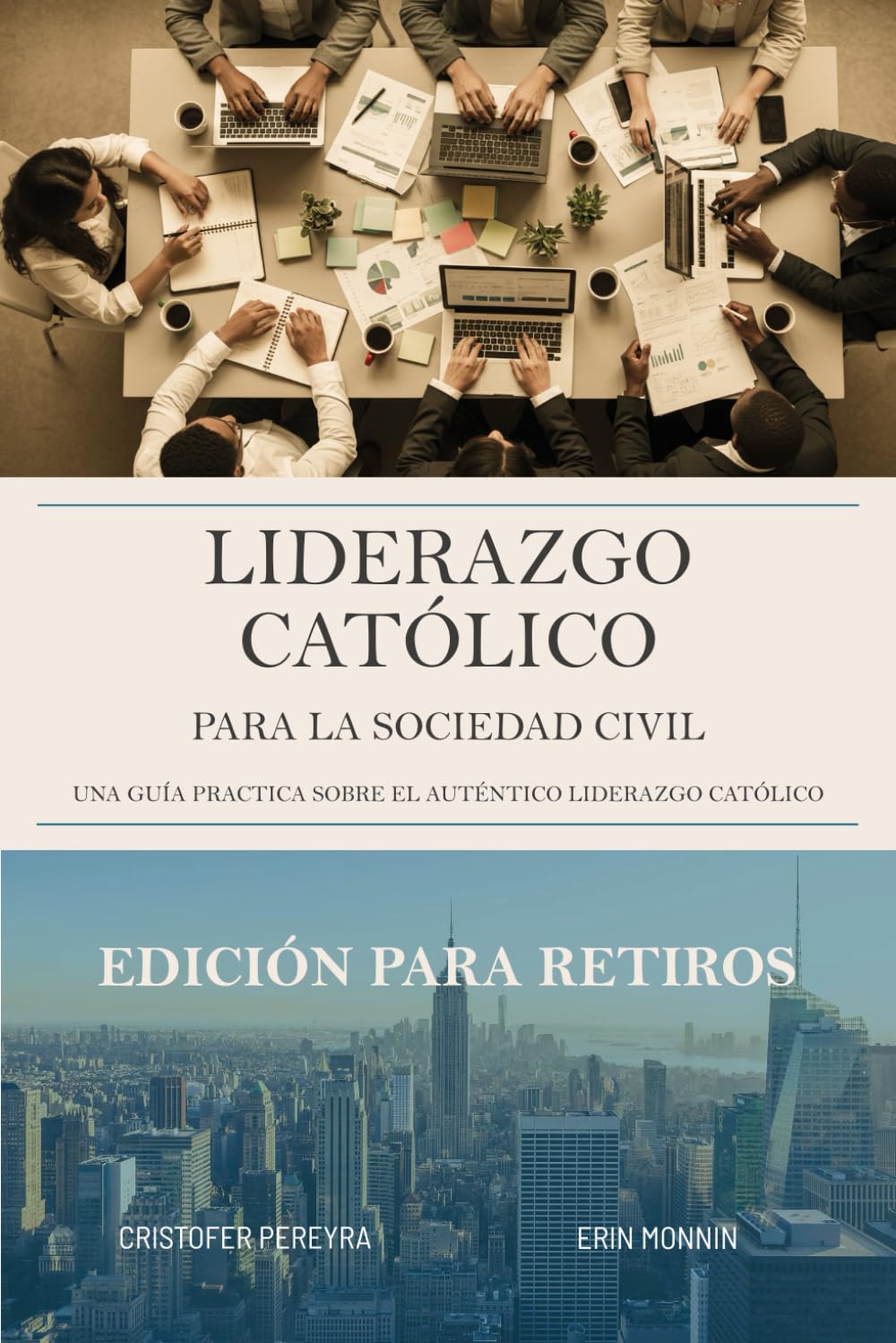Liderazgo Católico Para La Sociedad Civil: Una Guía Práctica Sobre El Auténtico Liderazgo Laico: Edición Para Retiros