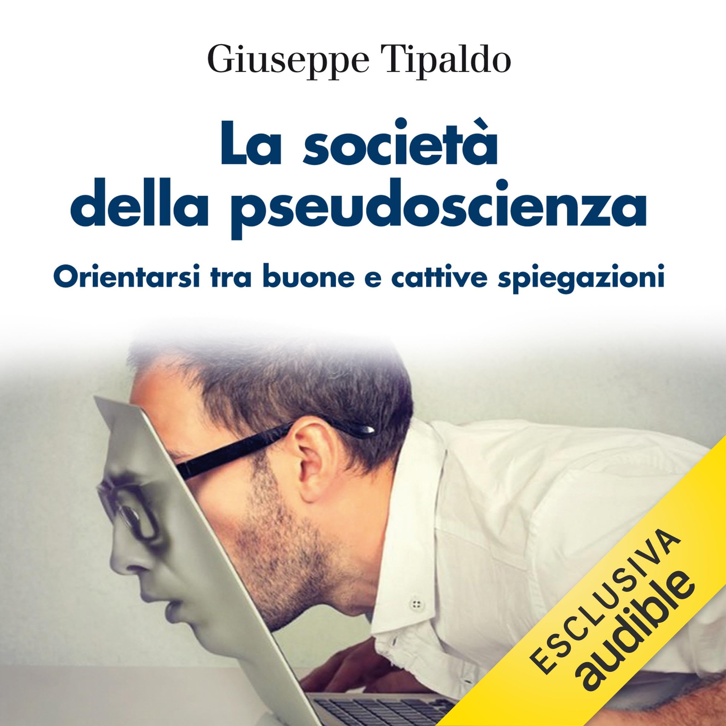 La società della pseudoscienza: Orientarsi tra cattive e buone spiegazioni