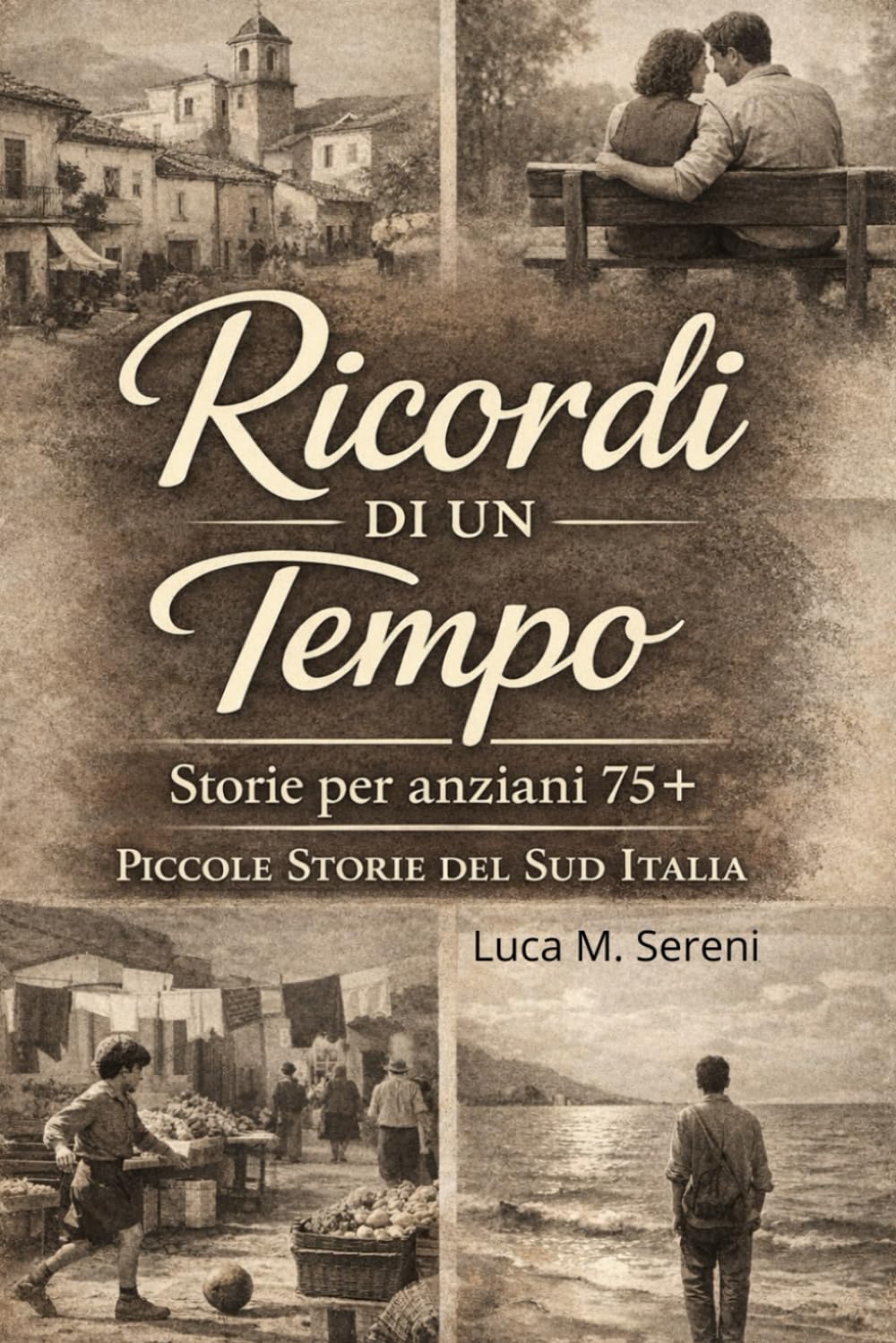 Ricordi di un Tempo: Storie per anziani 75+ Piccole Storie del Sud Italia - racconti emozionanti e nostalgici
