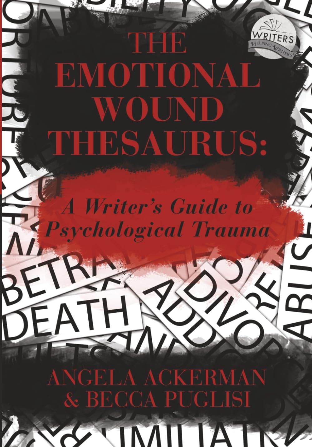 Emotional Wound Thesaurus A Writer's Guide to Psychological Trauma