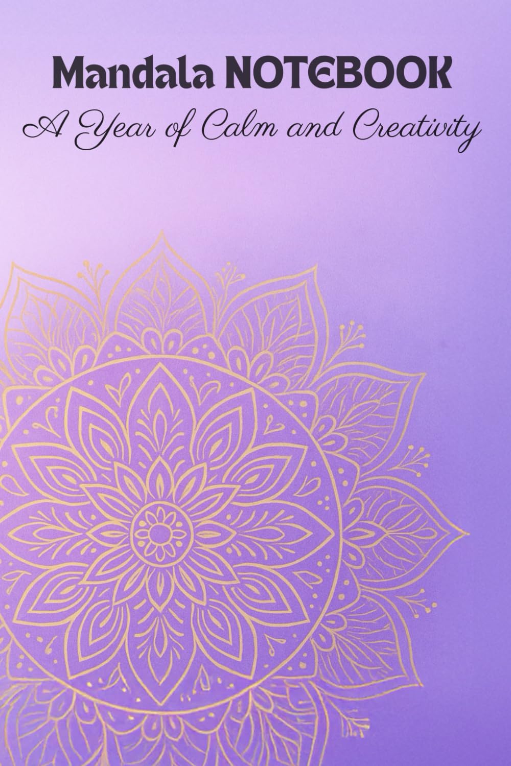 Mandala Notebook – A Year of Calm and Creativity: A Mindful Undated Planner & Journal for Reflection, Balance, and Slow Living