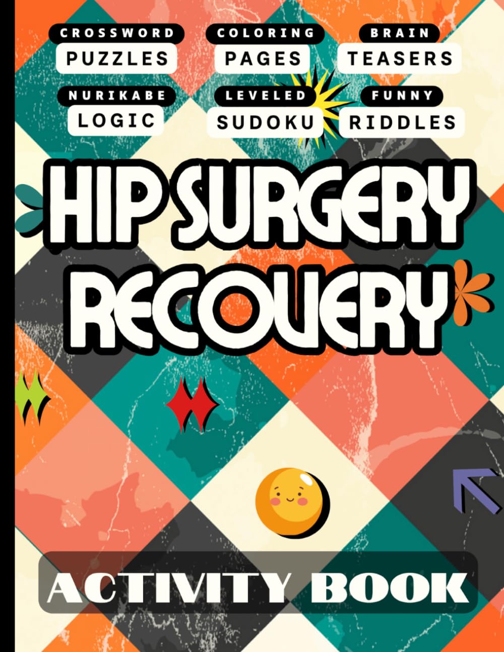 Hip Surgery Recovery Activity Book: Variety of Fun Engaging Puzzles and Activities for Women & Men Recovering from Hip Replacement Surgery