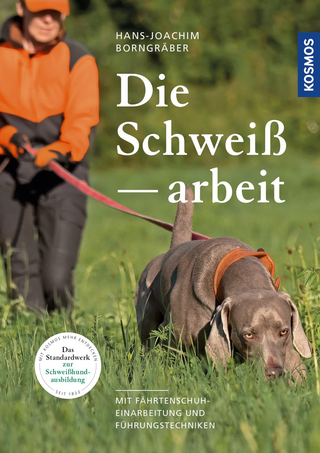 Die Schweißarbeit: und Einarbeitung mit dem Fährtenschuh, Führungstechniken: mit Fährtenschuh-Einarbeitung und Führungstechniken