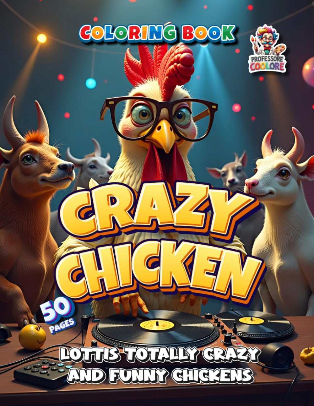 Crazy Chicken Coloring Book: Lottis totally crazy and funny chicken on 50 Pages (Professore Coolore Mal- und Unterhaltungsbücher)