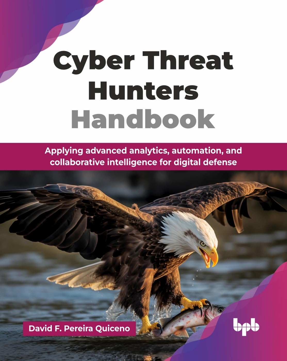 Cyber Threat Hunters Handbook: Applying advance. Quiceno, Quiceno,**