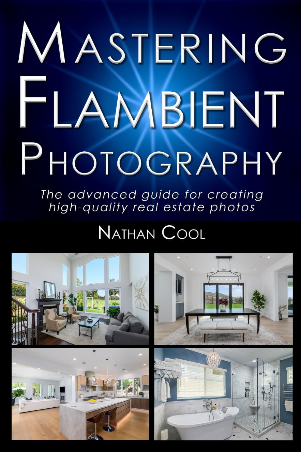 Mastering Flambient Photography: The advanced guide for creating high-quality real estate photos (Real Estate Photography)