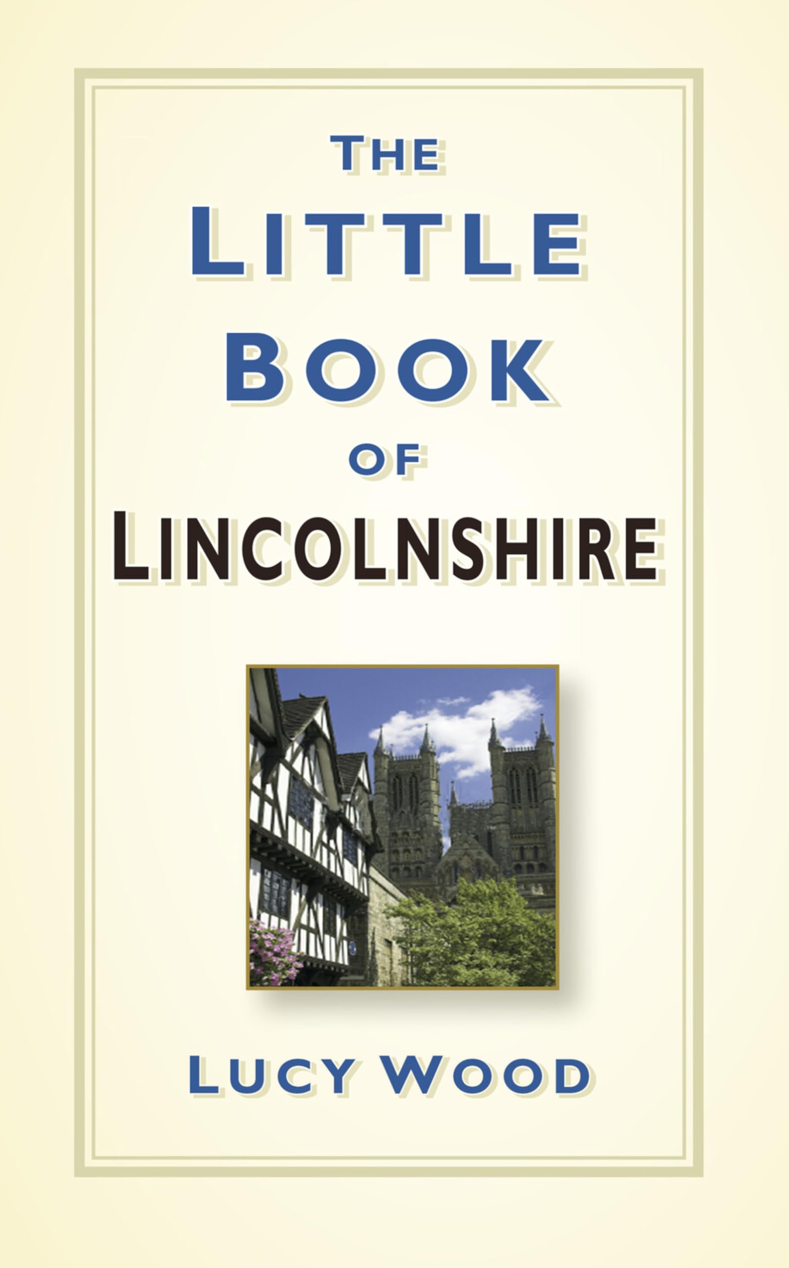 The Little Book of Lincolnshire by Lucy Wood - 9780750963619