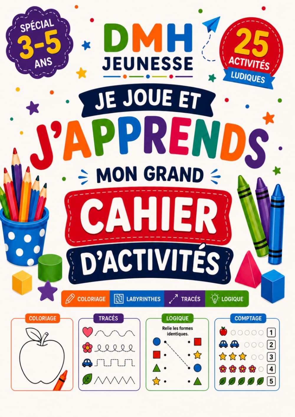 Je joue et j'apprends: Mon grand cahier d’activités – Coloriage • Labyrinthes • Tracés • Logique