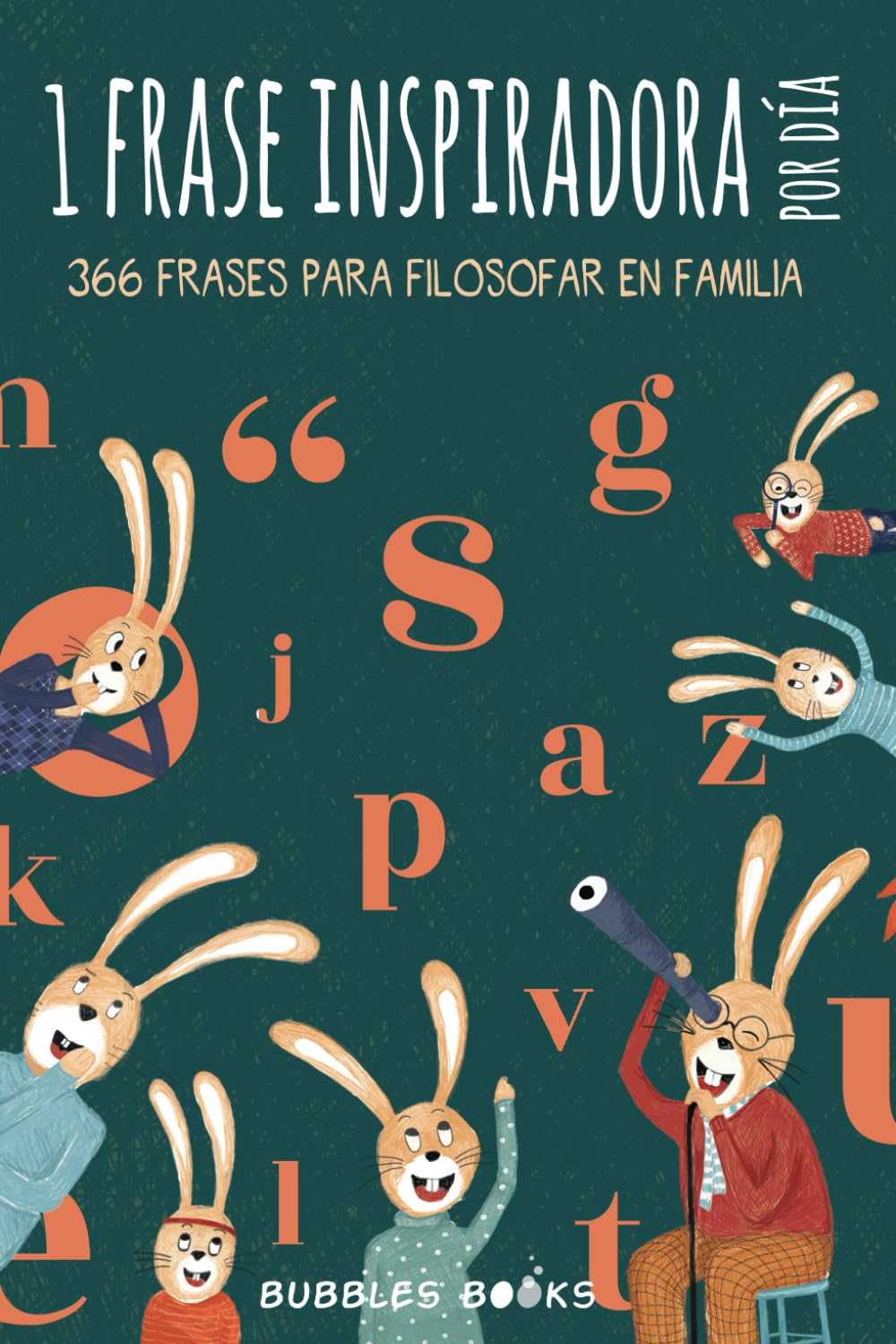 1 frase inspiradora por día. 366 frases para filosofar en familia.: Libro para niños y niñas que quieren reflexionar cada día sobre el mundo. (Un día sin una sonrisa es un día perdido)