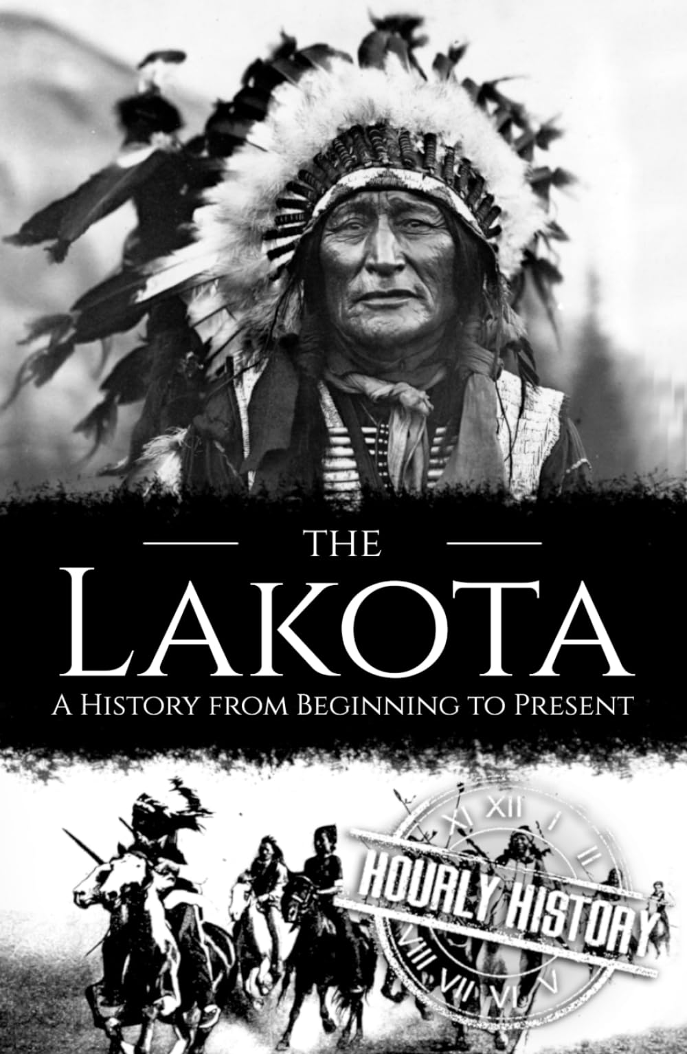 The Lakota: A History from Beginning to Present (Native American History)