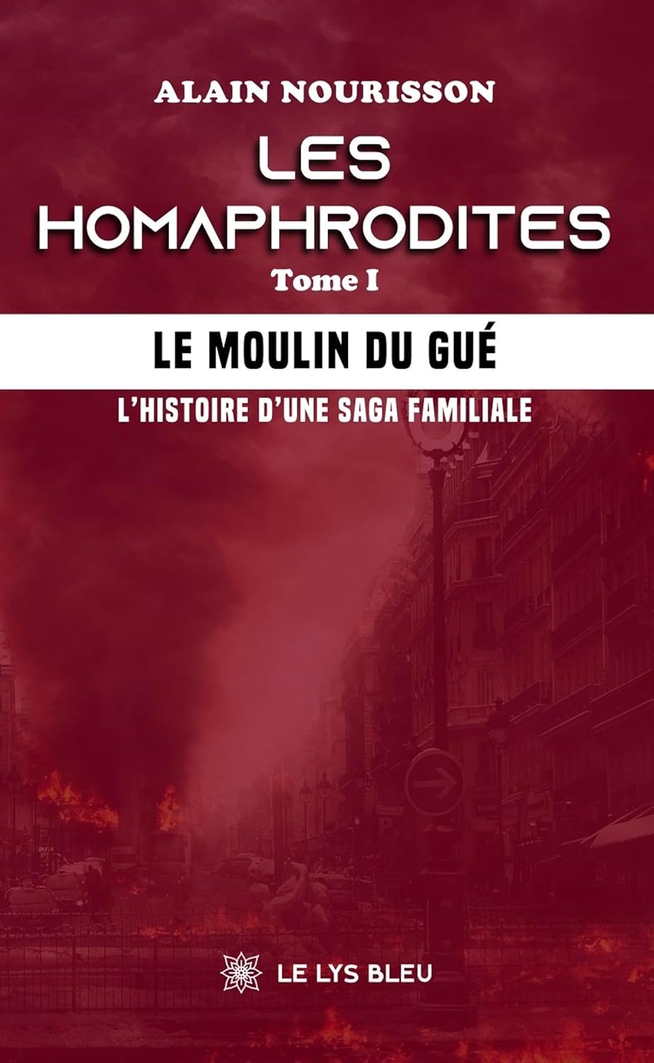 Les homaphrodites - Tome 1: Le moulin du Gué - L’histoire d’une saga familiale (French Edition)