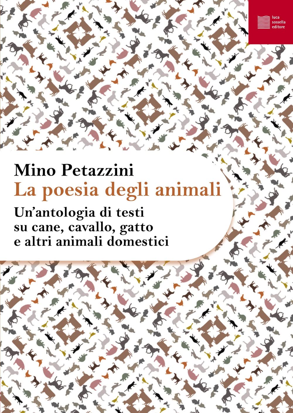 La poesia degli animali. Un' antologia di testi su cane, cavallo, gatto e altri animali domestici (Vol. 1)