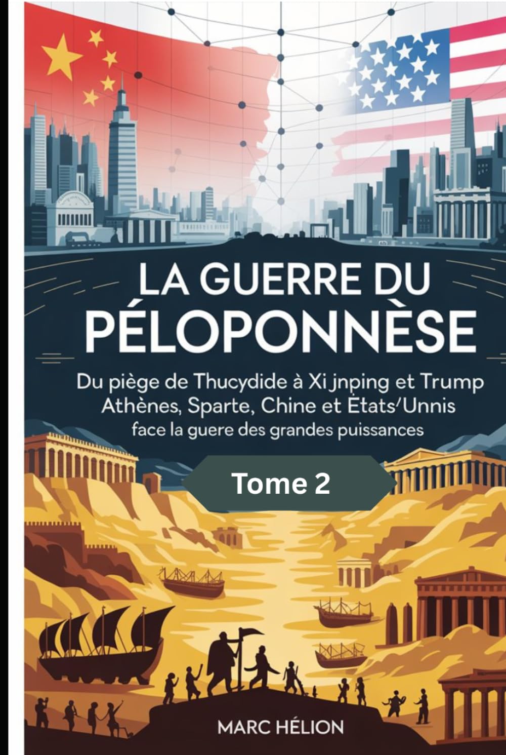 La Guerre du Péloponnèse Tome 2: De Thucydide à Xi Jinping : comprendre le « piège de Thucydide » entre Chine et États‑Unis