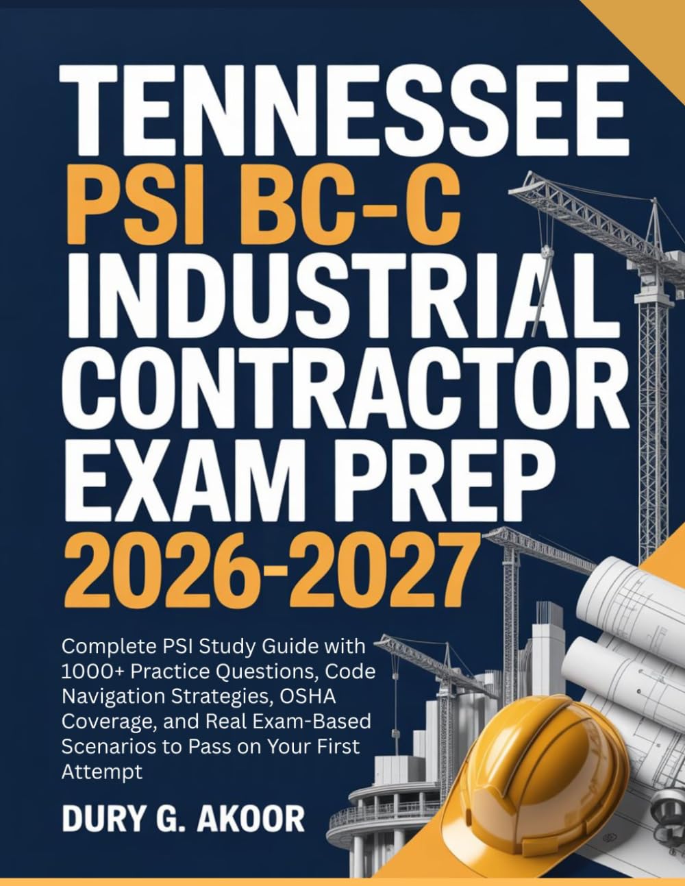 Tennessee PSI BC-C Industrial Contractor Exam Prep 2026-2027: Complete PSI Study Guide with 1000+ Practice Questions, Code Navigation Strategies, OSHA ... Scenarios to Pass on Your First Attempt