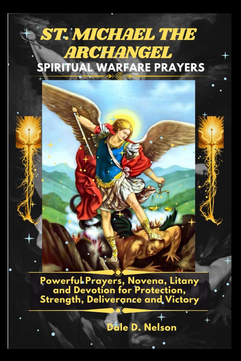 ST. MICHAEL THE ARCHANGEL SPIRITUAL WARFARE PRAYERS: Powerful Prayers, Novena, Litany and Devotion for Protection, Strength, Deliverance and Victory