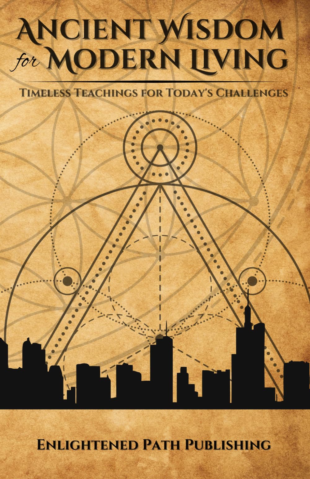 Ancient Wisdom for Modern Living: Timeless Teachings for Today's Challenges