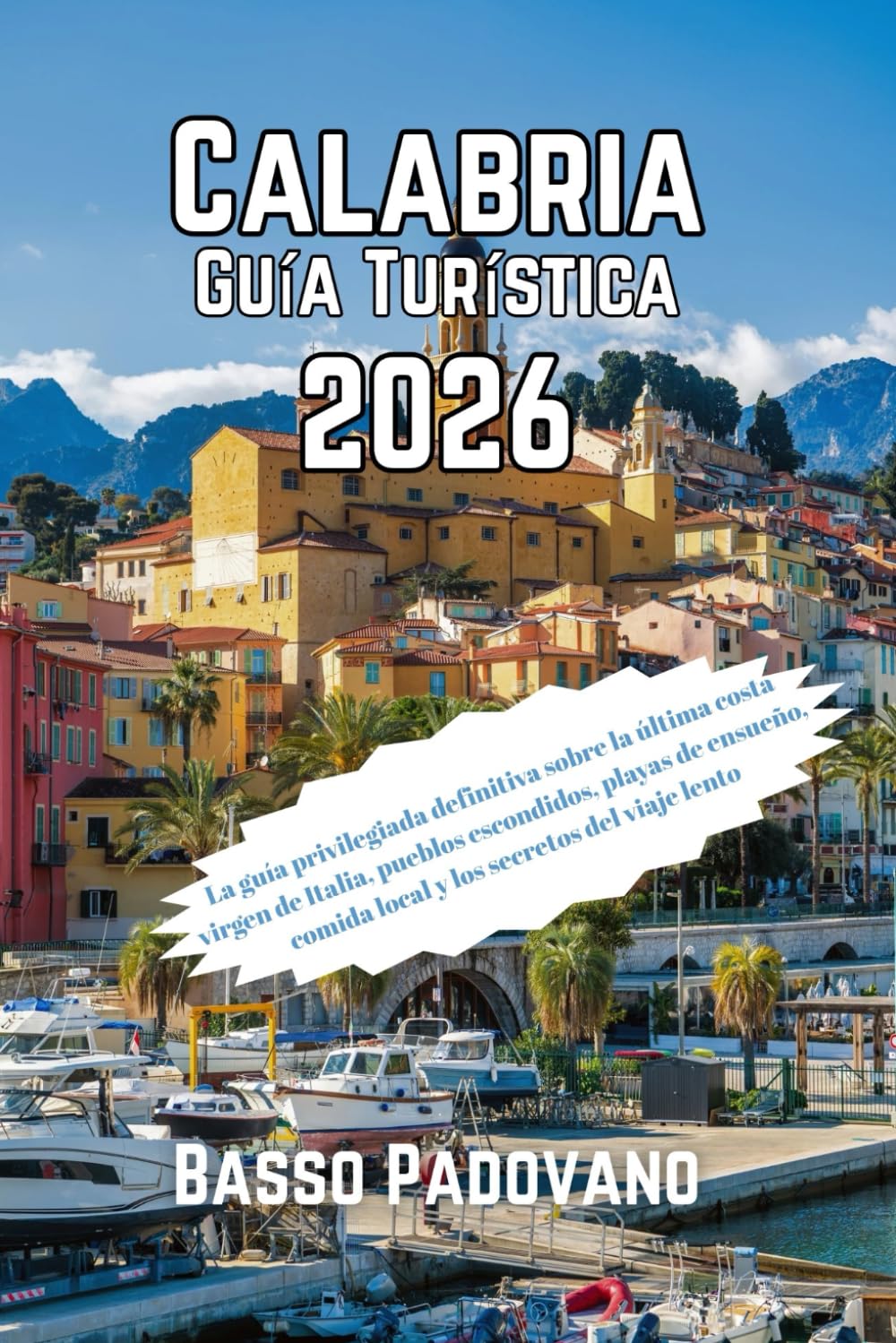 Calabria Guía Turística 2026: La guía privilegiada definitiva sobre la última costa virgen de Italia, pueblos escondidos, playas de ensueño, comida local y los secretos del viaje lento
