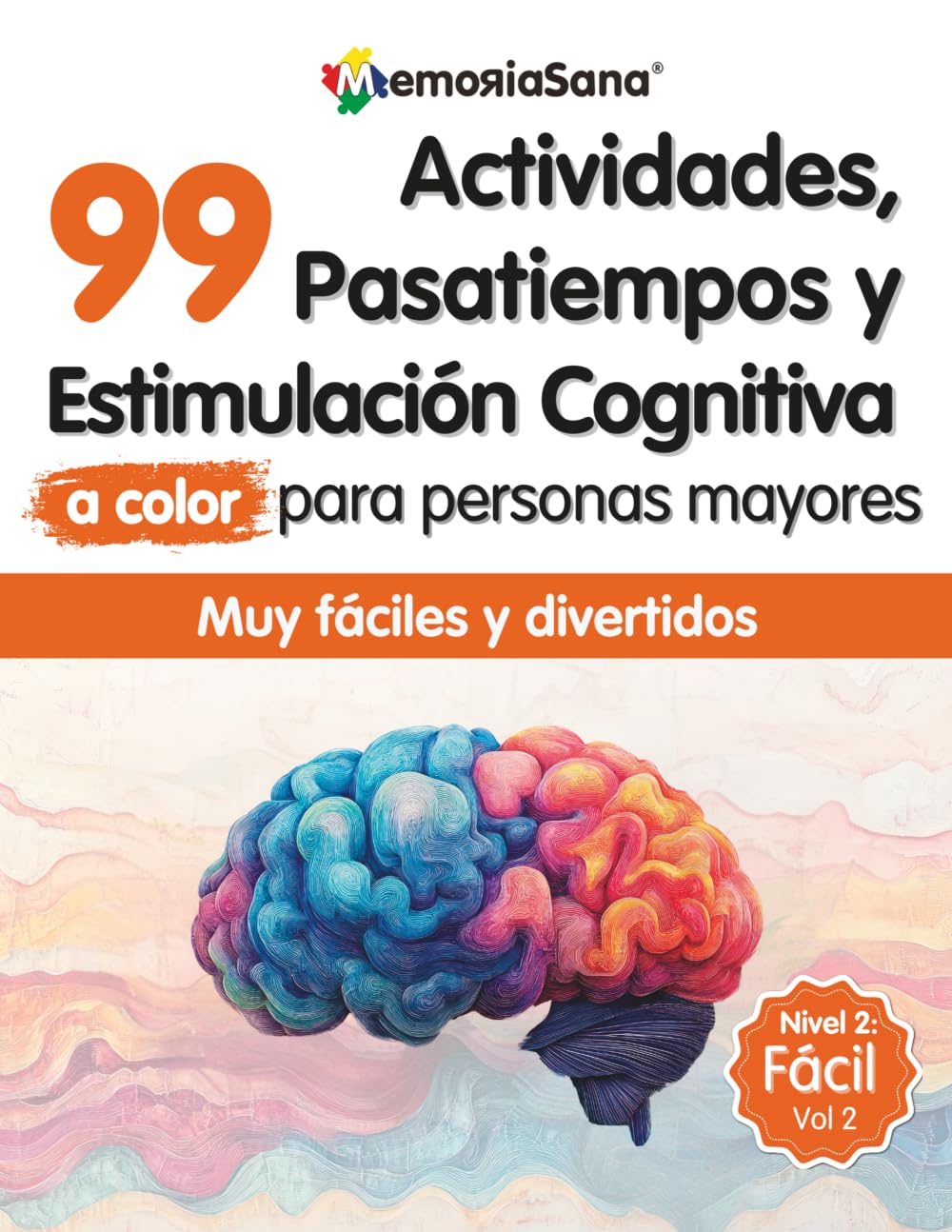 Libro de Actividades, Estimulación Cognitiva y Pasatiempos para Personas Mayores: 99 Juegos Mentales y Ejercicios a color para Mejorar la Memoria y ... el Cerebro en Ancianos. Nivel 2: Fácil. Vol 2