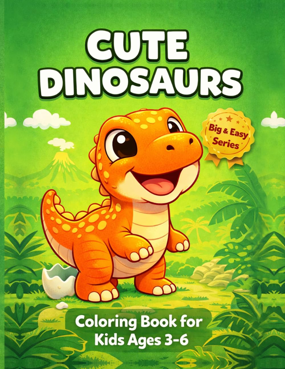 Cute Dinosaurs Coloring Book for Kids Ages 3–6: 50 Cute Dinosaur Coloring Pages • Easy and Fun Designs • Perfect Dinosaur Coloring Book for Kids Who ... Ages 3–6 (Big & Easy Dinosaurs Collection)