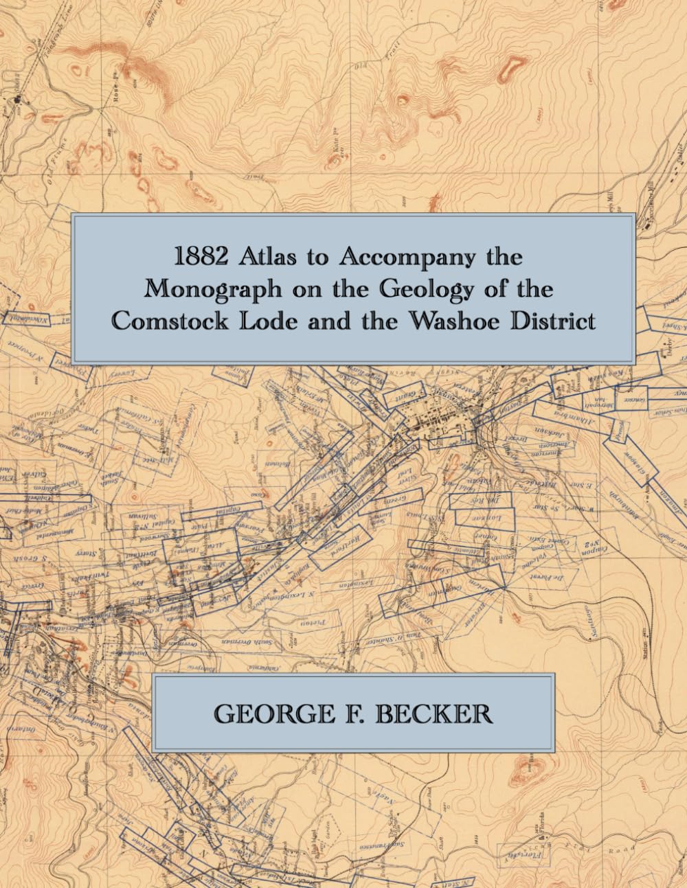 1882 Atlas to Accompany the Monograph on the Geology of the Comstock Lode and the Washoe District: A Color Facsimile of the U.S. Geological Survey Atlas
