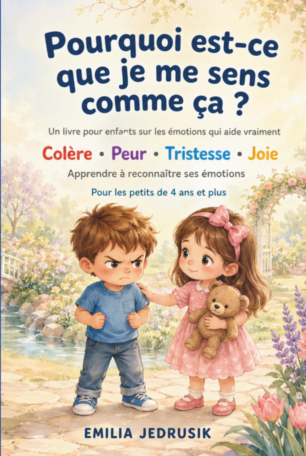 Pourquoi est-ce que je me sens comme ça ? - Un livre pour enfants sur les émotions qui aide vraiment: Colère • Peur • Tristesse • Joie - Apprendre à reconnaître ses émotions