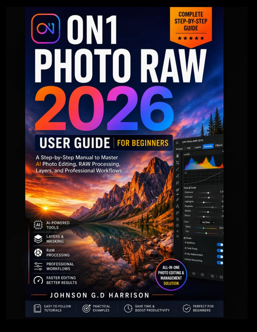 ON1 PHOTO RAW 2026 USER GUIDE FOR BEGINNERS: A Step-by-Step Manual to Master AI Photo Editing, RAW Processing, Layers, and Professional Workflows