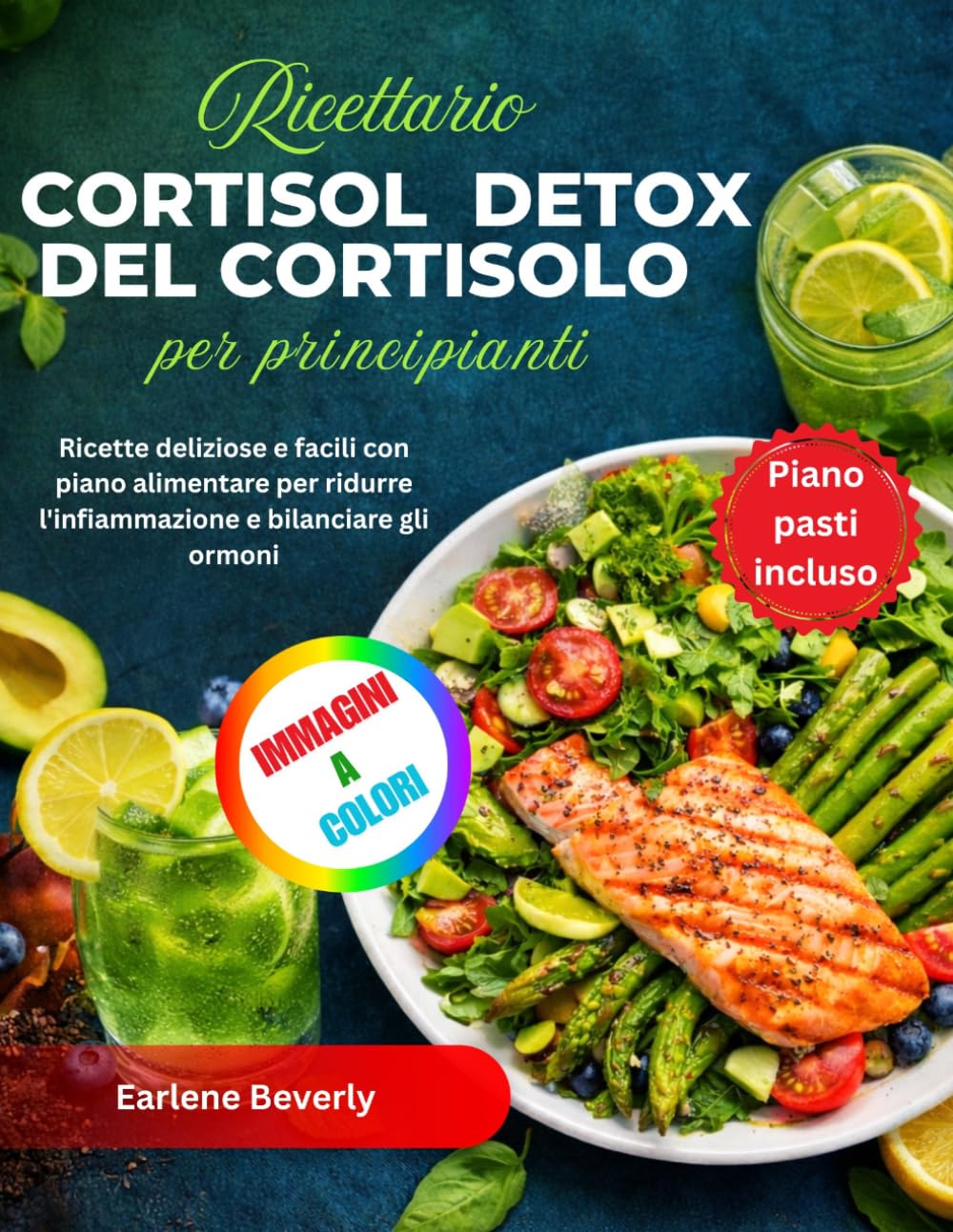 Ricettario Detox del Cortisolo per principianti: Ricette deliziose e facili con piano alimentare per ridurre l'infiammazione e bilanciare gli ormoni