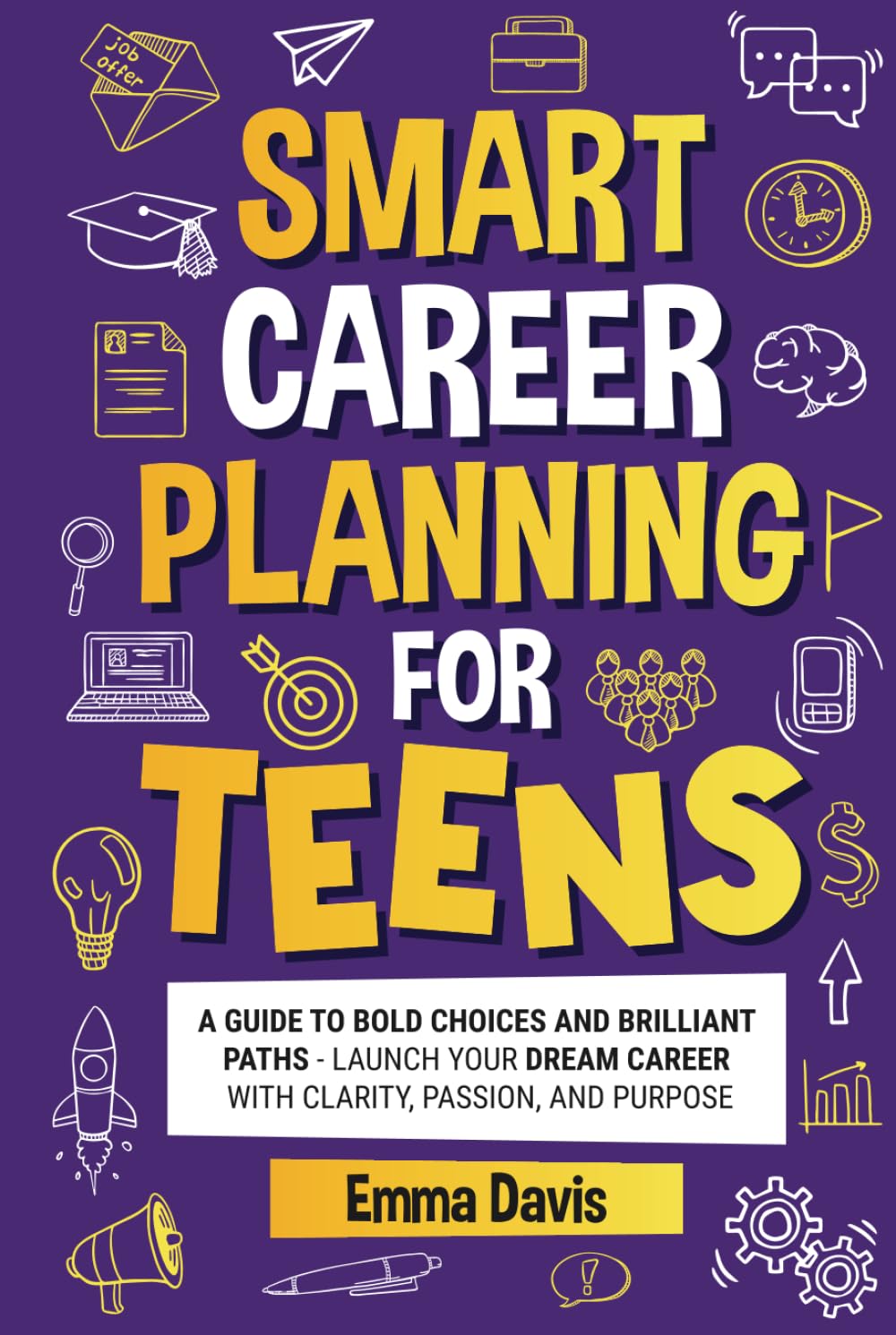 Smart Career Planning For Teens: A Guide To Bold Choices And Brilliant Paths Launch Your Dream Career With Clarity, Passion, And Purpose (The Thriving ... Confidence, Success and Independence)