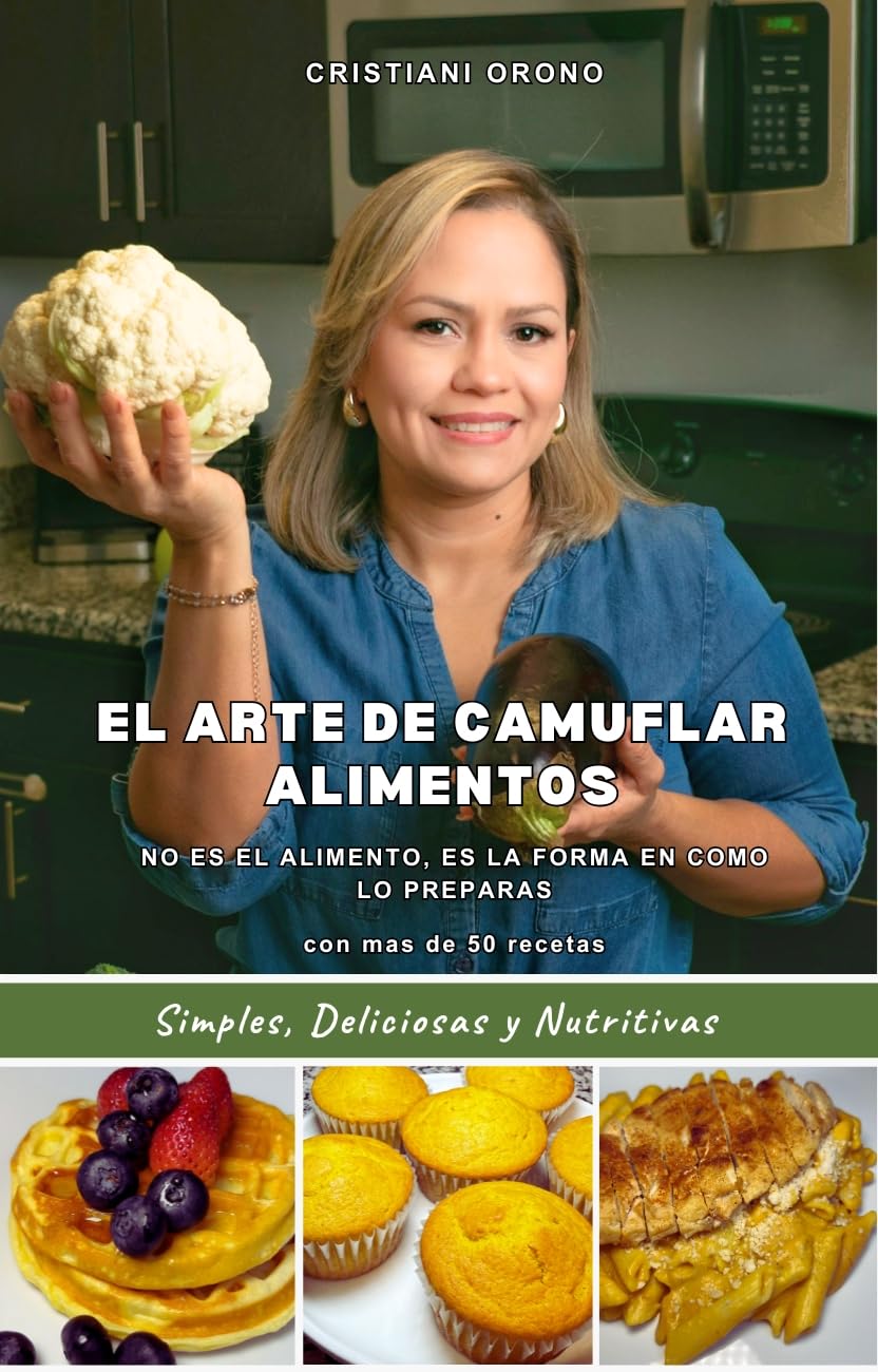 EL ARTE DE CAMUFLAR ALIMENTOS: No es el alimento, es la forma en como lo preparas (Spanish Edition)