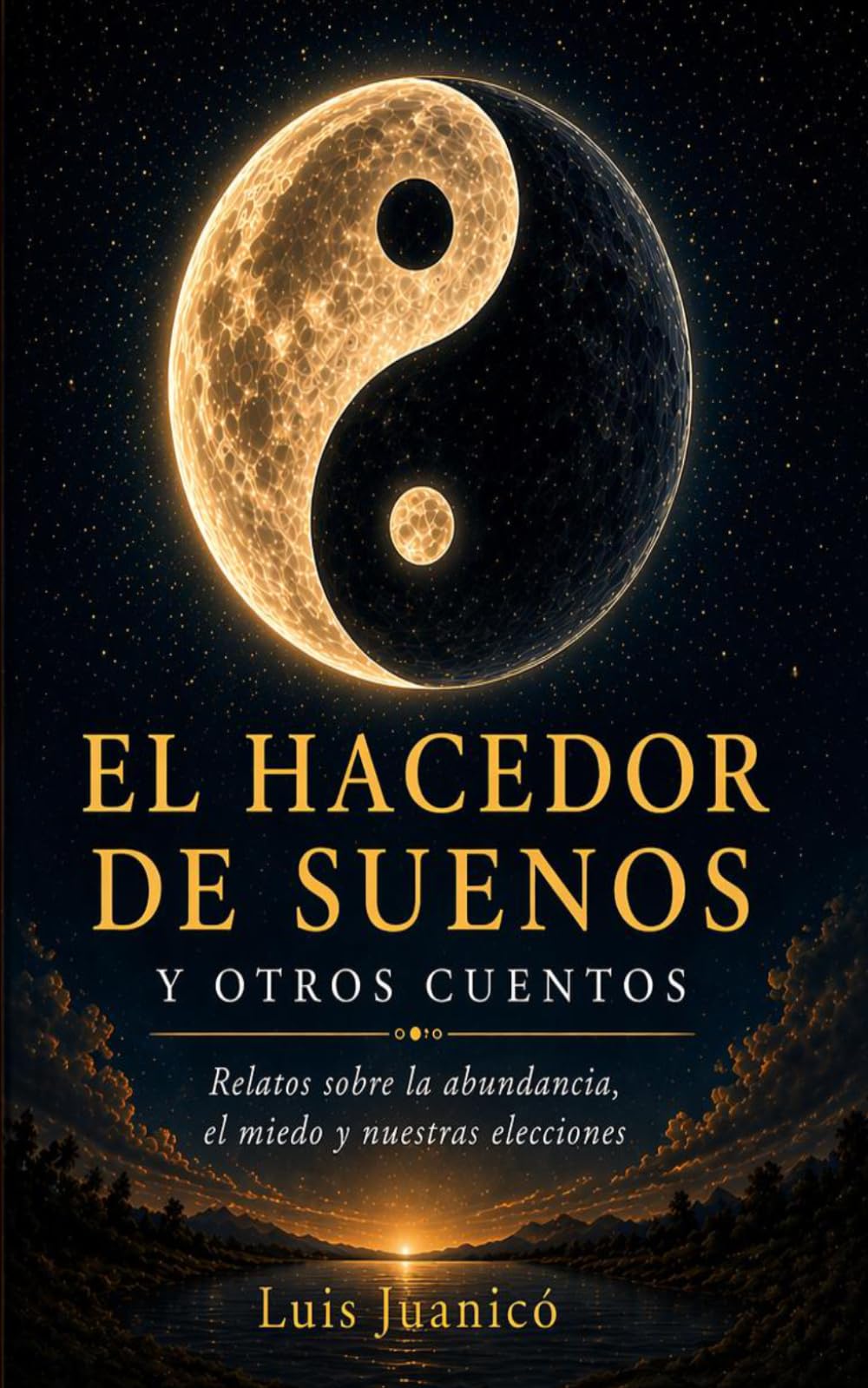 El hacedor de Sueños y otros cuentos: Relatos sobre la abundancia, el miedo, y nuestras elecciones