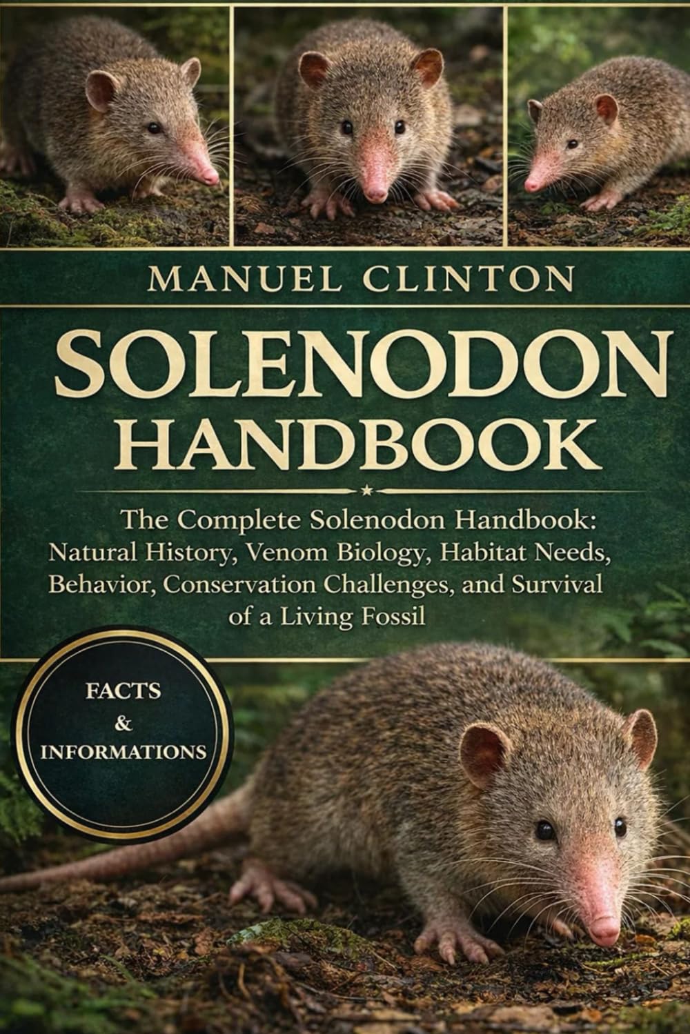 SOLENODON HANDBOOK: The Complete Solenodon Handbook: Natural History, Venom Biology, Habitat Needs, Behavior, Conservation Challenges, and Survival of a Living Fossil