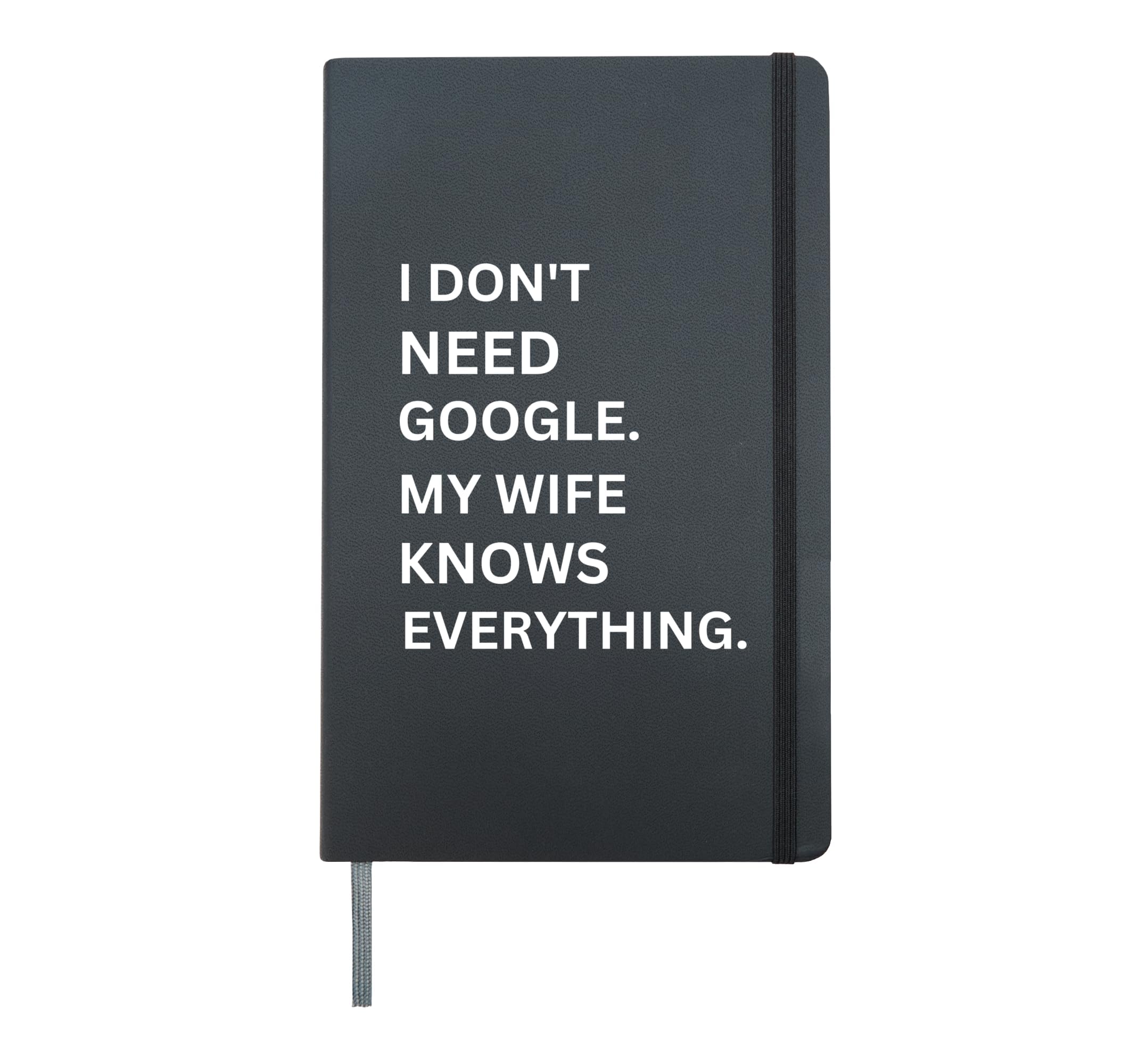 I Don't Need Google My Wife Knows Everything Funny Simple Hardcover Journal, Black