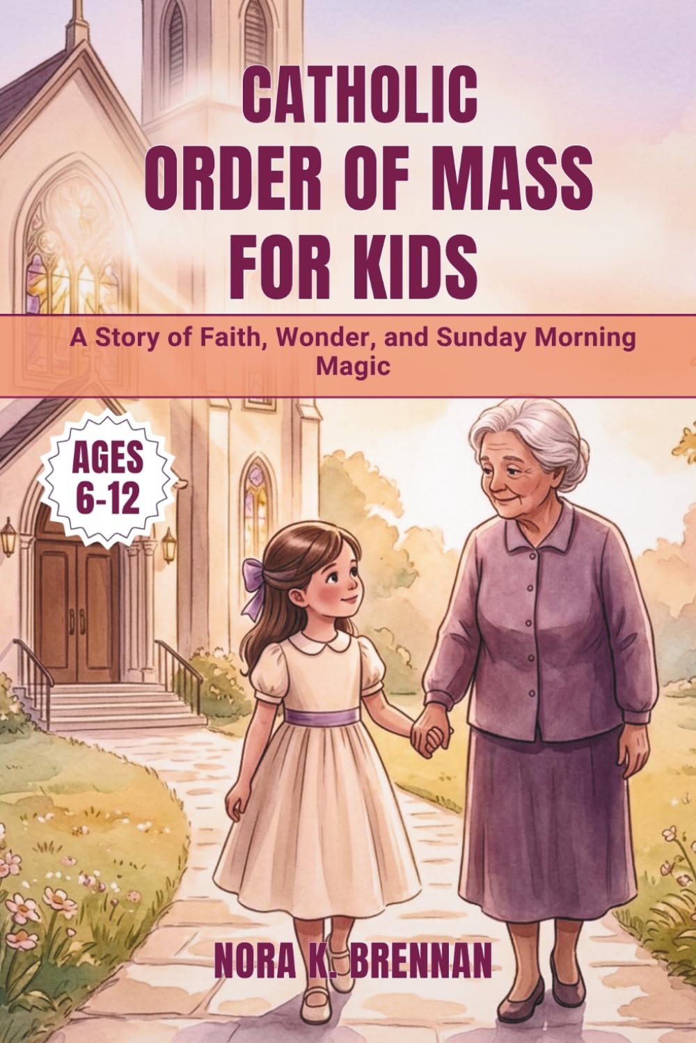 Catholic Order of Mass for Kids: A Story of Faith, Wonder, and Sunday Morning Magic
