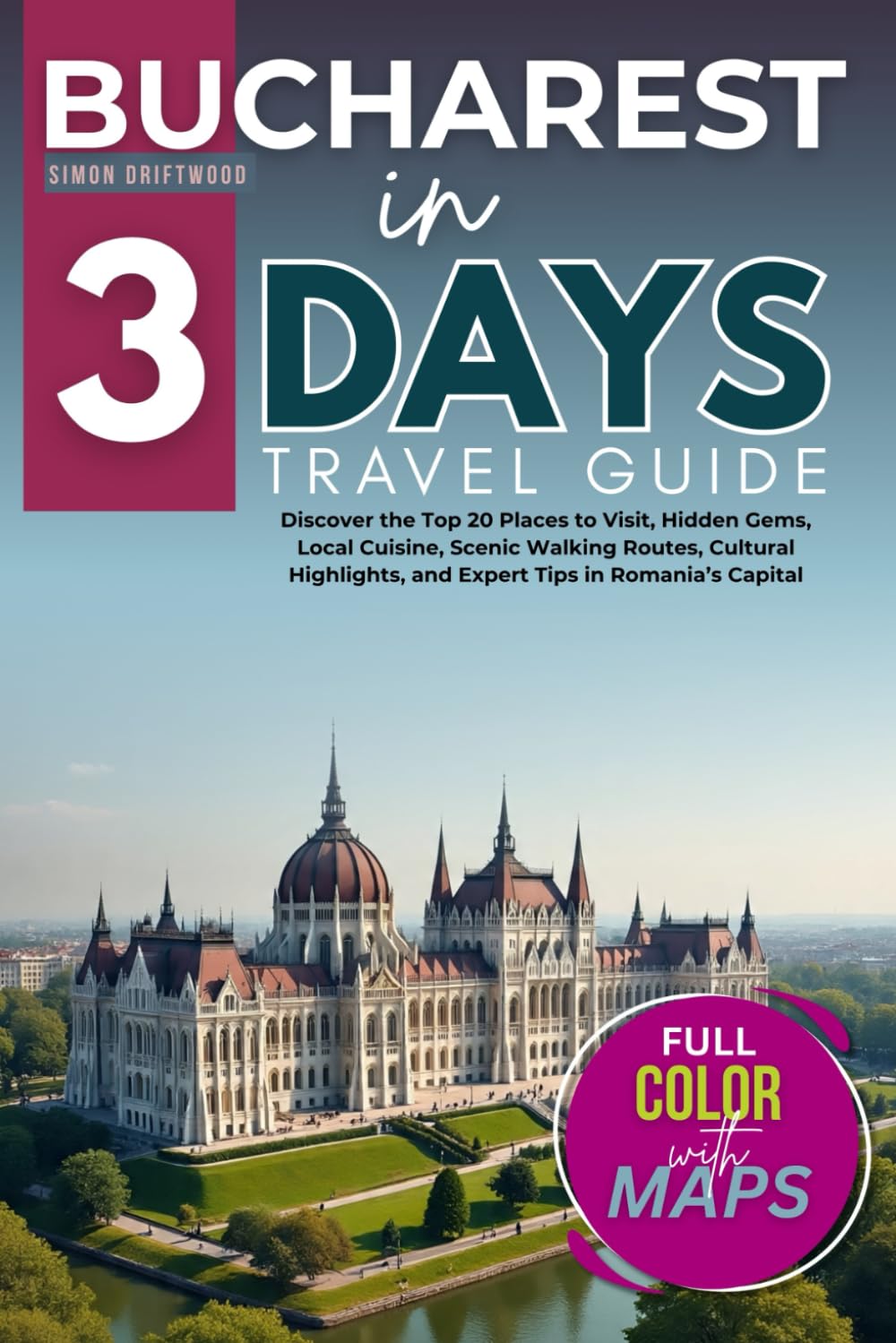 Bucharest in 3 Days (Travel Guide 2025): Discover the Top 20 Places to Visit, Hidden Gems, Local Cuisine, Scenic Walking Routes, Cultural Highlights, and Expert Tips in Romania’s Capital(WITH MAPS)