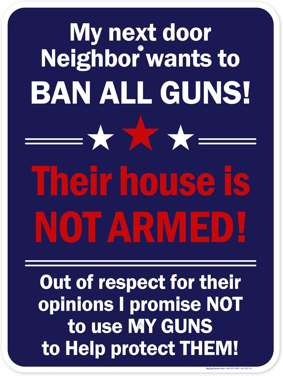My Next Door Neighbor Wants to Ban All Guns! This House Is Not Armed! Sign, 18"x24" Polyethylene, Indoor/Outdoor Use, USA MADE By My Sign Center