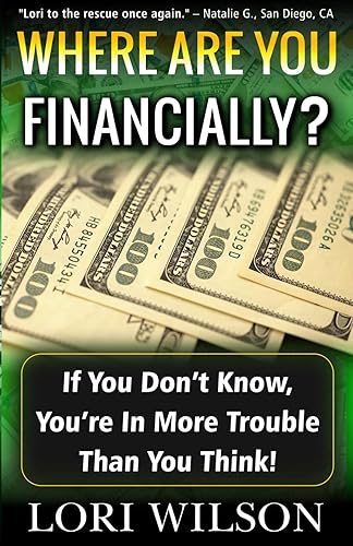Where Are You … Financially?: Because If You Don’t Know, You’re In More Trouble Than You Think!