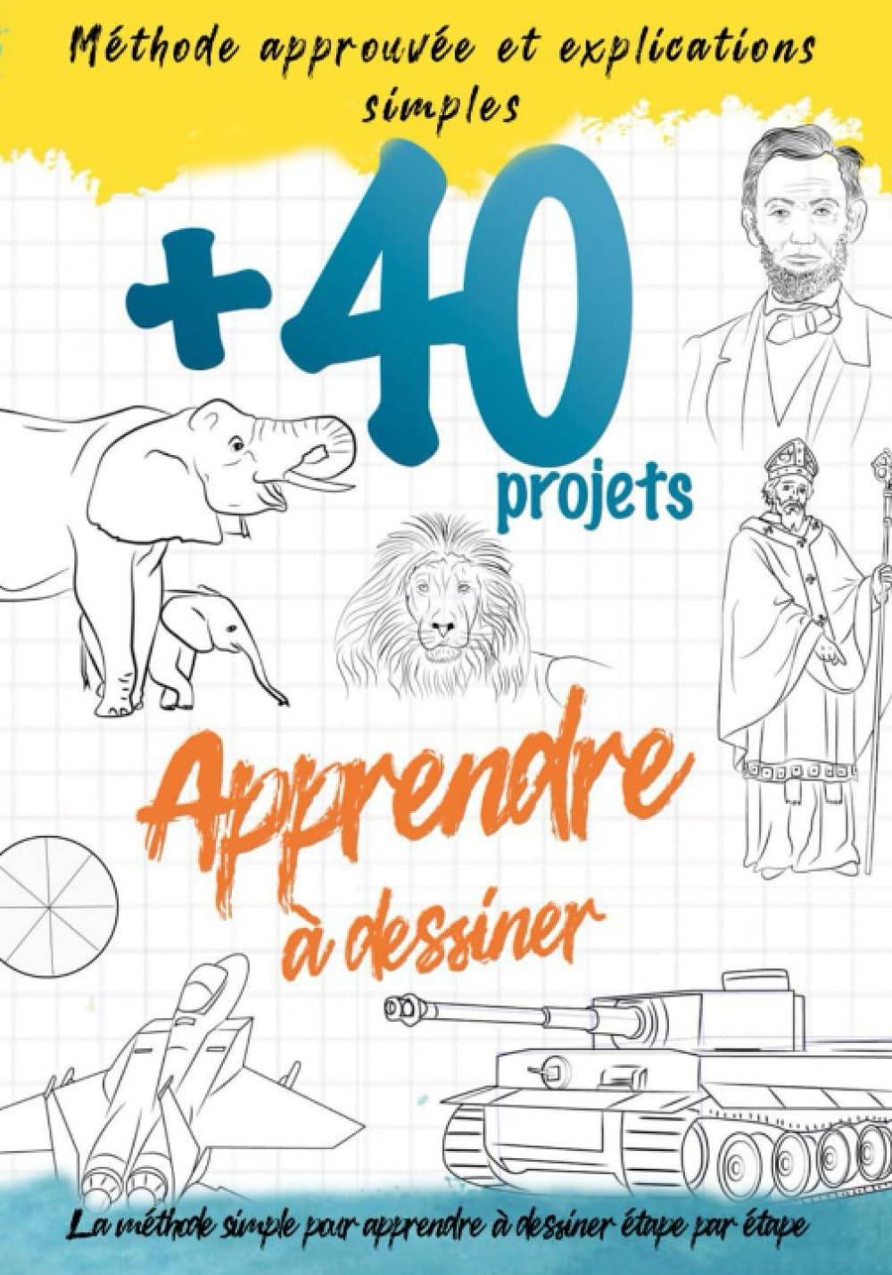 Apprendre a dessiner +40 projets: Un livre pour vous aider à développer étape par étape votre créativité grâce à de nombreux projets / Niveau débutant – intermédiaire - avancé