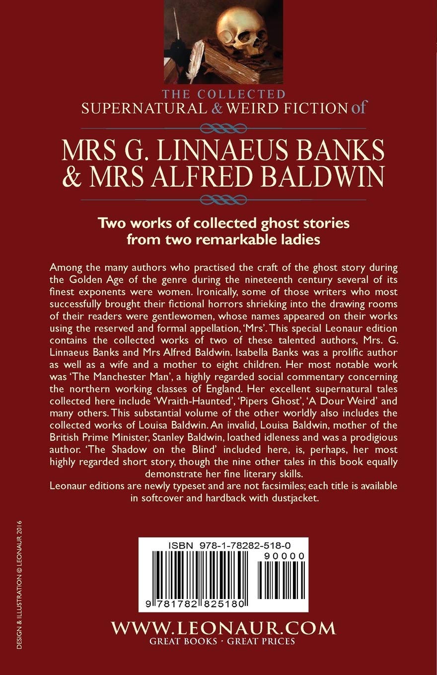 The Collected Supernatural & Weird Fiction of Mrs G. Linnaeus Banks and Mrs Alfred Baldwin: Through the Night &The Shadow on the Blind and Other Stories Twenty-Four Short Tales to Chill the Blood